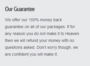 If you die and dont make it to heaven they offer a money back guarantee 